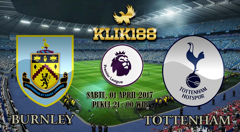 Prediksi Skor Burnley vs Tottenham Hotspur 01 April 2017